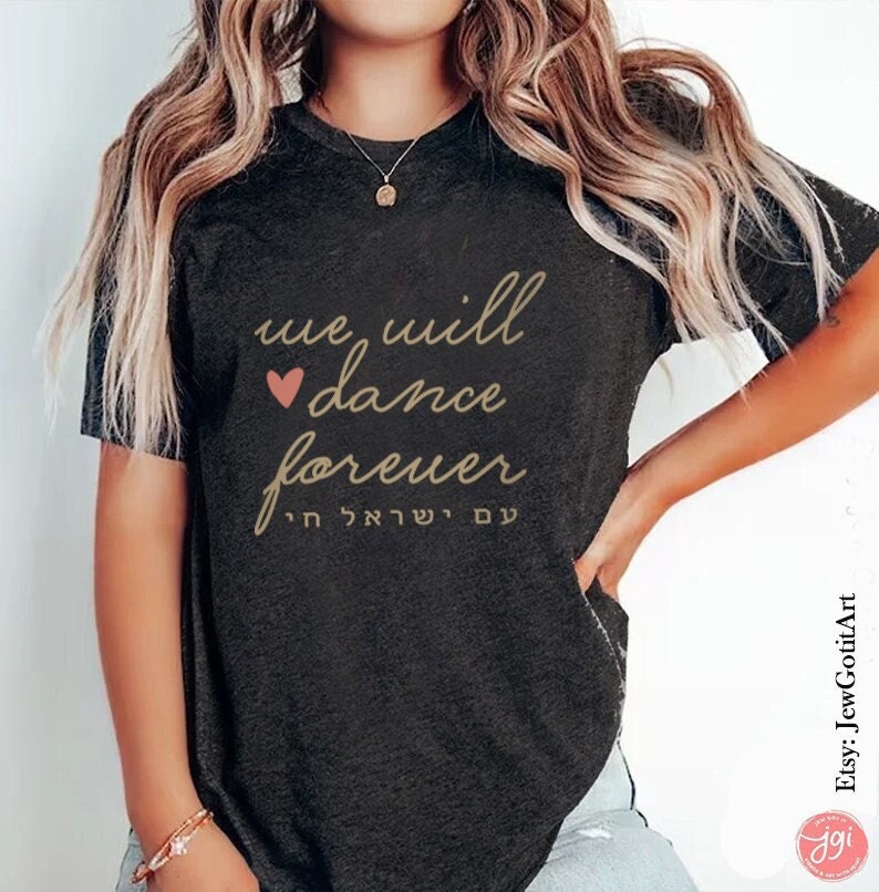 We will dance again forever Israel Sweatshirt shirt Unisex Tshirt jewish gift Israeli Artist Gift for her shirt Gifts Israelite Israel Shirt