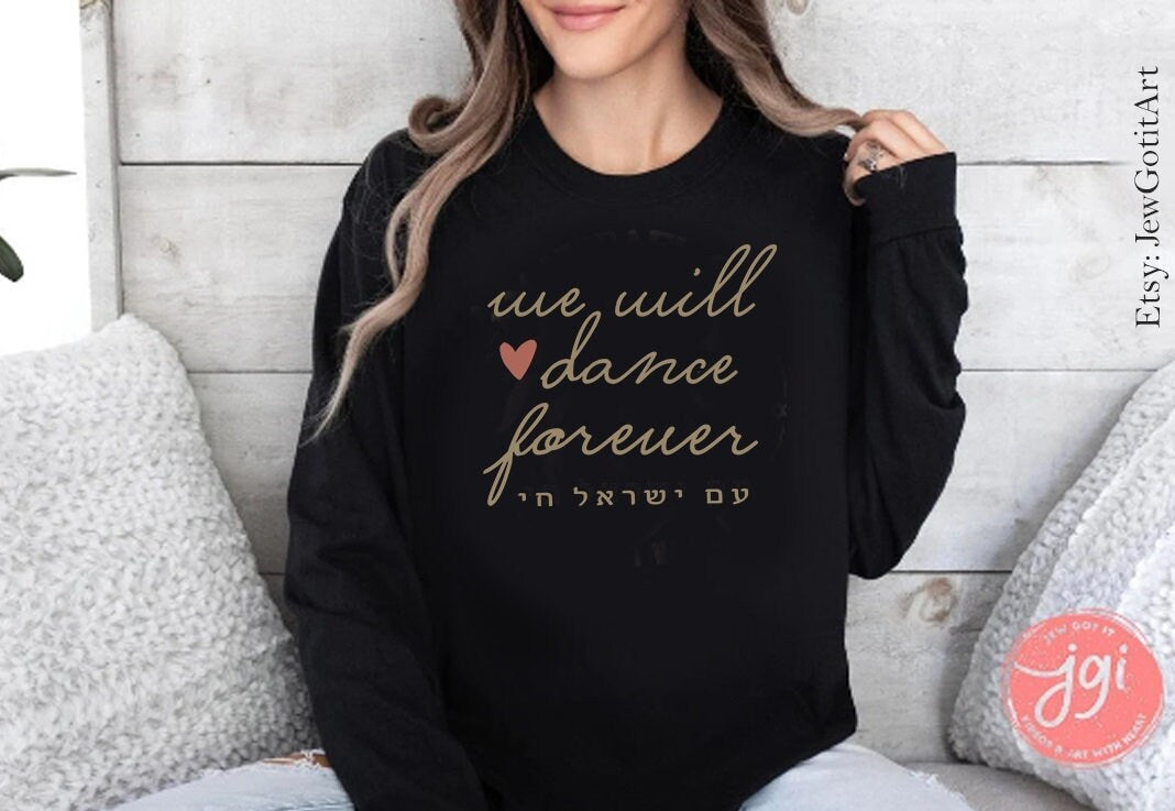 We will Dance forever Israel Long Sleeve Unisex Long Sleeve Tee shirt israel art jewish gift Israelite Am Yisrael Chai Jew Israeli Artist