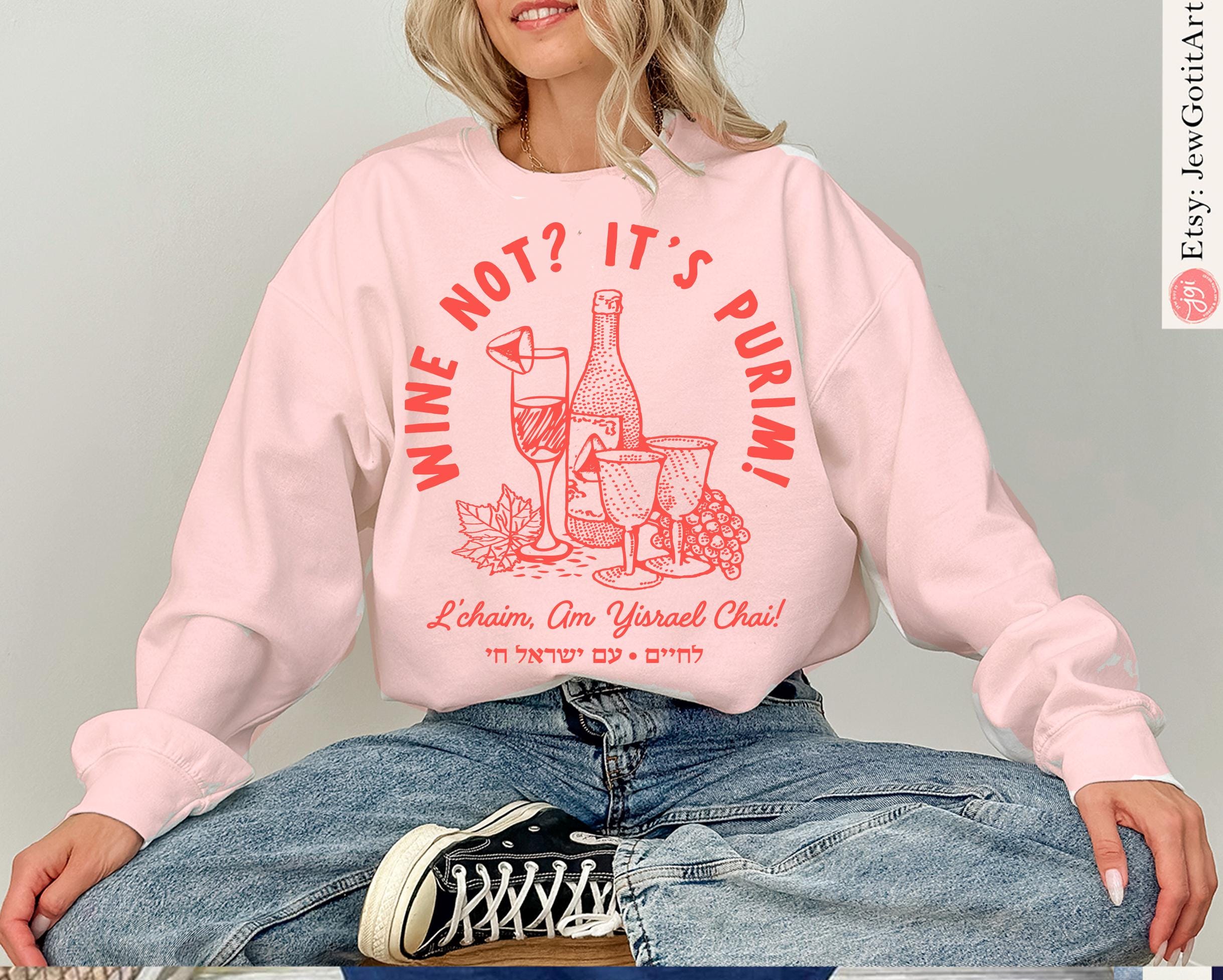 Purim Wine Hoodie Shirt Sweatshirt T-Shirt Sweater Purim Costume Gift Israeli Artist Jewish Holiday Wine Not Purim Gift Idea Man Women Shirt