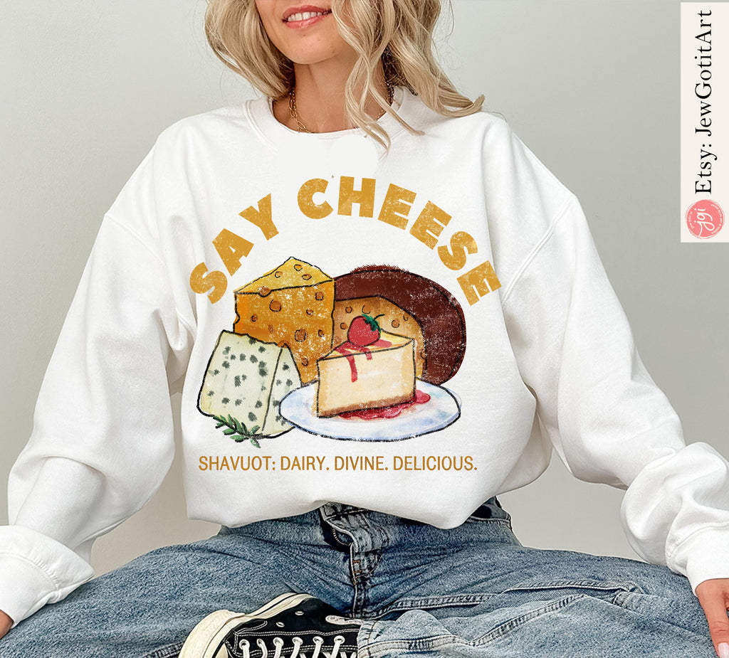 Shavuot Shirt Say Cheese T-Shirt Sweatshirt Funny Jewish Holiday Tee Dairy Lover Gift Torah Shavuos Apparel Am Yisrael Chai Am Yisrael Chai