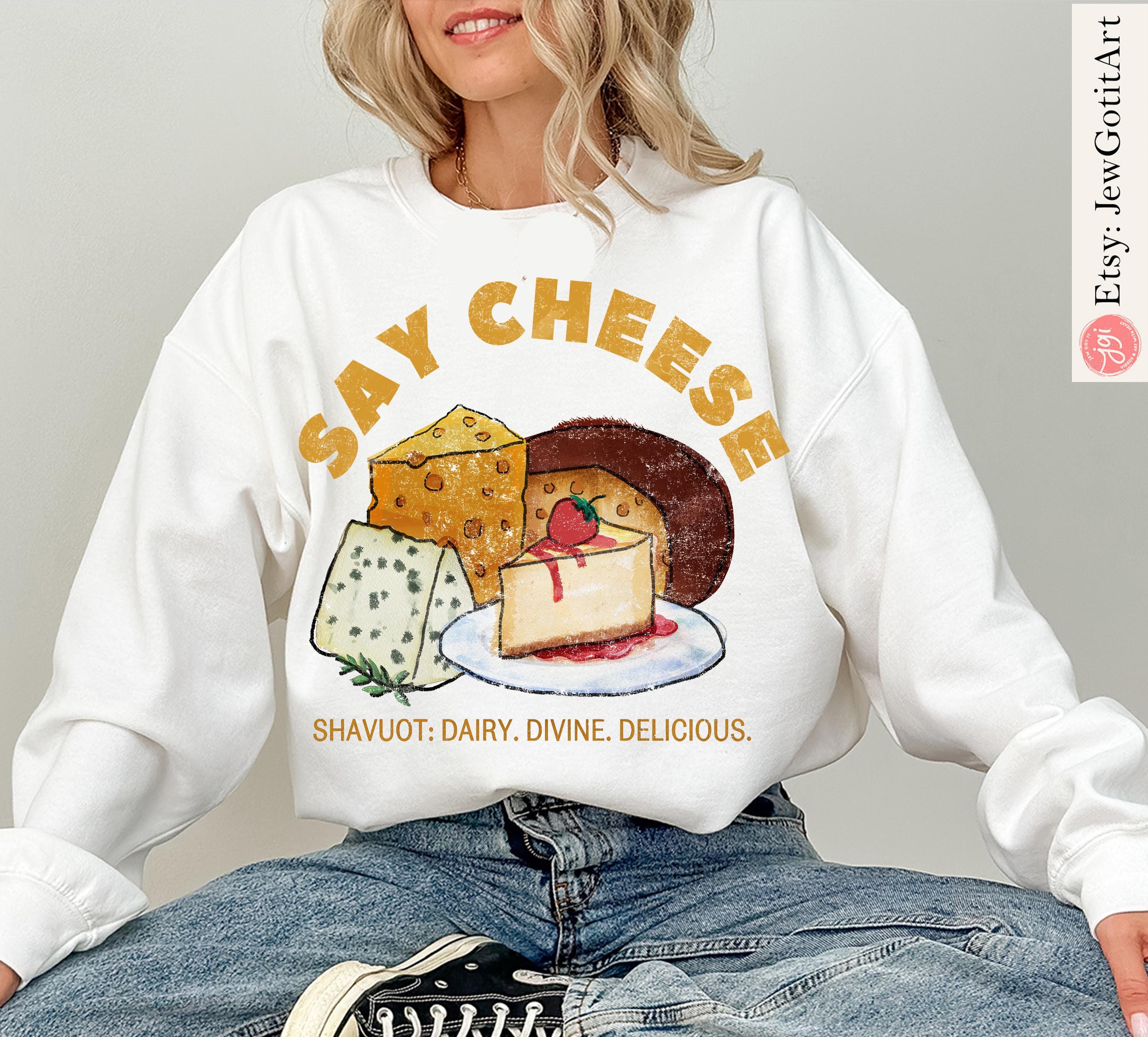 Shavuot Shirt Say Cheese T-Shirt Sweatshirt Funny Jewish Holiday Tee Dairy Lover Gift Torah Shavuos Apparel Am Yisrael Chai Am Yisrael Chai