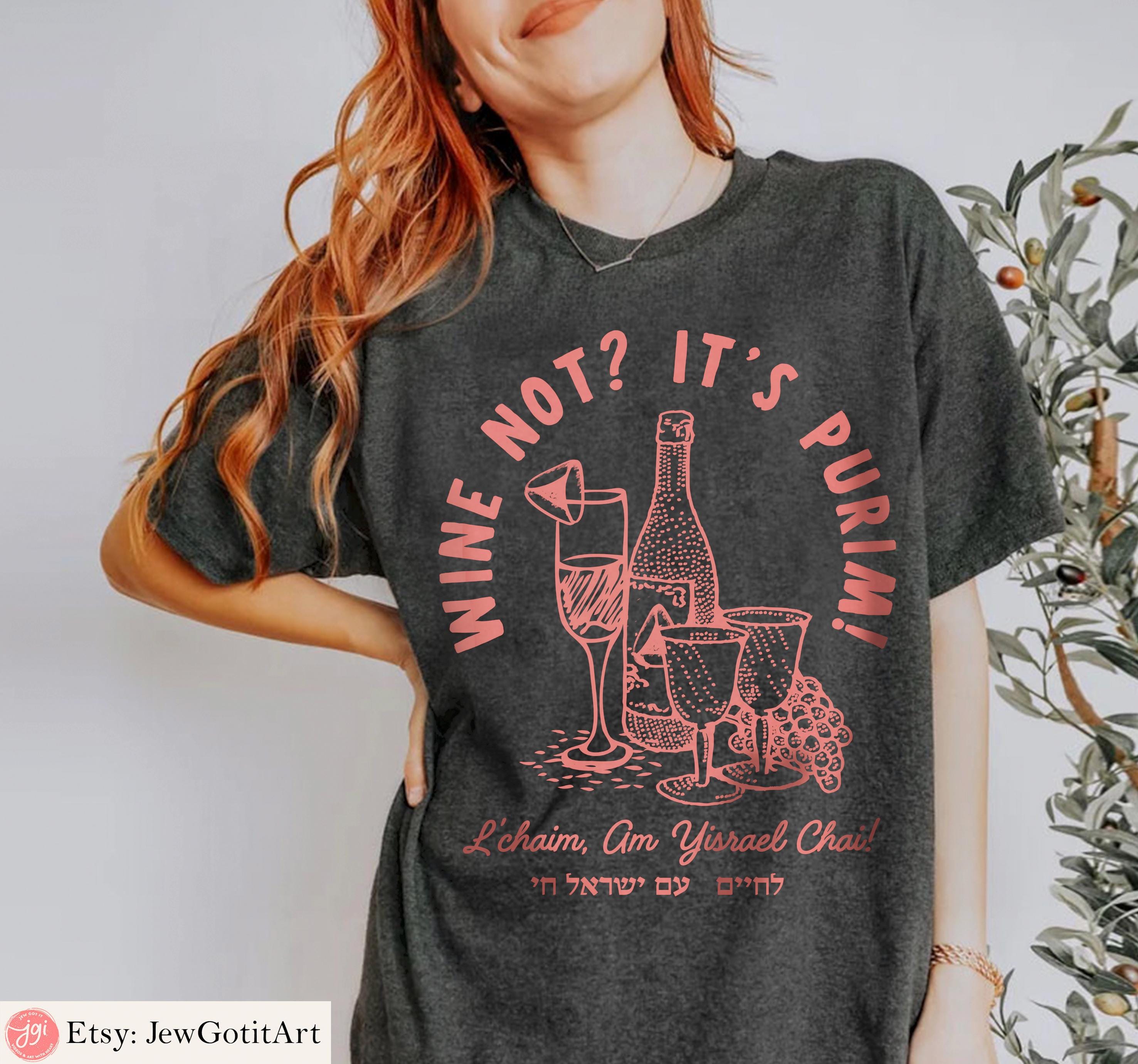 Purim Wine Hoodie Shirt Sweatshirt T-Shirt Sweater Purim Costume Gift Israeli Artist Jewish Holiday Wine Not Purim Gift Idea Man Women Shirt