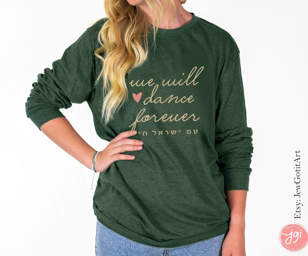 We will Dance forever Israel Long Sleeve Unisex Long Sleeve Tee shirt israel art jewish gift Israelite Am Yisrael Chai Jew Israeli Artist