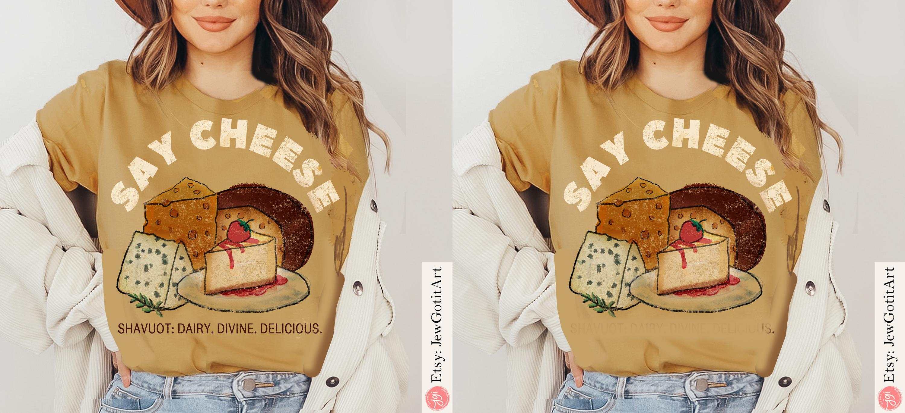 Shavuot Shirt Say Cheese T-Shirt Sweatshirt Funny Jewish Holiday Tee Dairy Lover Gift Torah Shavuos Apparel Am Yisrael Chai Am Yisrael Chai