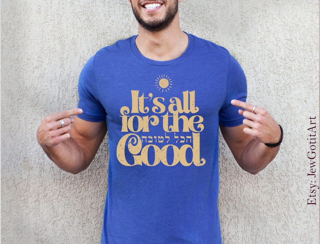 It's all for the good הכל לטובה Jewish Hebrew saying woman man shirt jewish gift Gifts israeli tshirt israelite Am Yisrael Chai Sun shirt